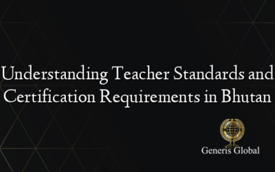 Understanding Teacher Standards and Certification Requirements in Bhutan