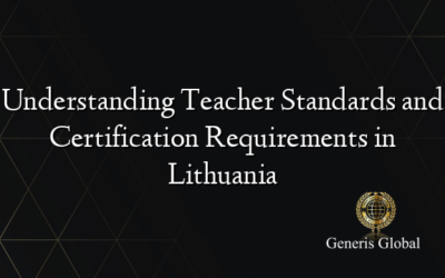 Understanding Teacher Standards and Certification Requirements in Lithuania