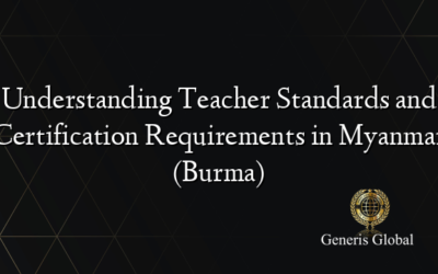 Understanding Teacher Standards and Certification Requirements in Myanmar (Burma)