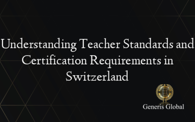 Understanding Teacher Standards and Certification Requirements in Switzerland