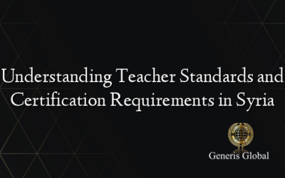 Understanding Teacher Standards and Certification Requirements in Syria