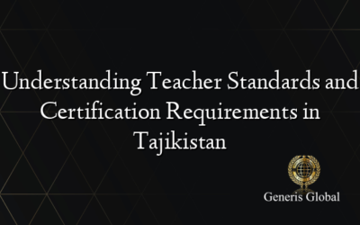 Understanding Teacher Standards and Certification Requirements in Tajikistan
