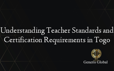 Understanding Teacher Standards and Certification Requirements in Togo