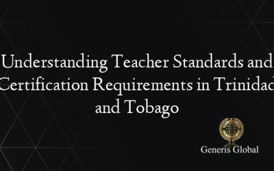 Understanding Teacher Standards and Certification Requirements in Trinidad and Tobago