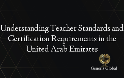 Understanding Teacher Standards and Certification Requirements in the United Arab Emirates