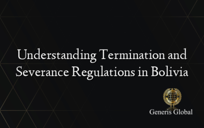 Understanding Termination and Severance Regulations in Bolivia