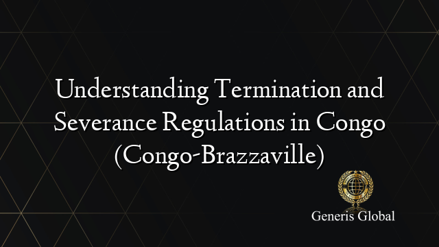 Understanding Termination and Severance Regulations in Congo (Congo-Brazzaville)