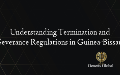 Understanding Termination and Severance Regulations in Guinea-Bissau