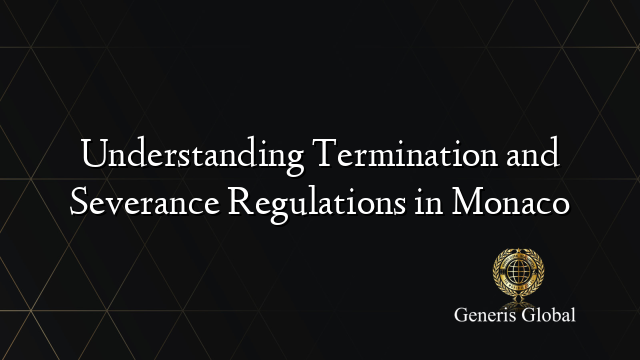 Understanding Termination and Severance Regulations in Monaco