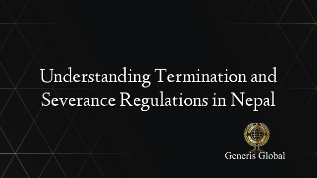 Understanding Termination and Severance Regulations in Nepal