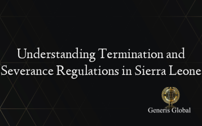 Understanding Termination and Severance Regulations in Sierra Leone