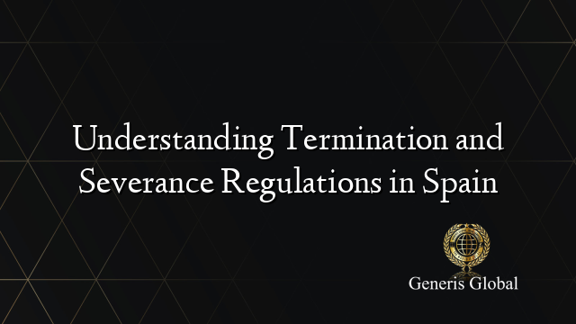 Understanding Termination and Severance Regulations in Spain