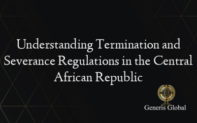 Understanding Termination and Severance Regulations in the Central African Republic