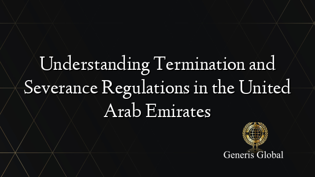 Understanding Termination and Severance Regulations in the United Arab Emirates