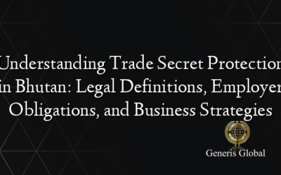 Understanding Trade Secret Protection in Bhutan: Legal Definitions, Employer Obligations, and Business Strategies