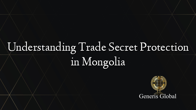 Understanding Trade Secret Protection in Mongolia