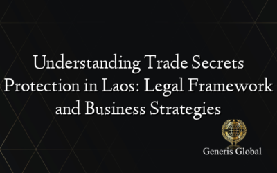 Understanding Trade Secrets Protection in Laos: Legal Framework and Business Strategies