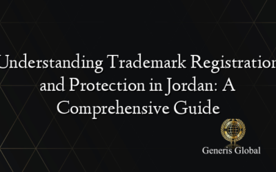Understanding Trademark Registration and Protection in Jordan: A Comprehensive Guide