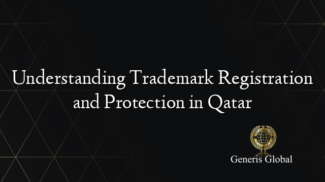Understanding Trademark Registration and Protection in Qatar