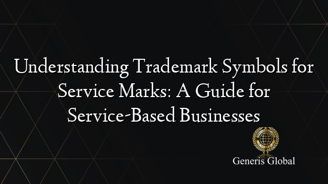 Understanding Trademark Symbols for Service Marks: A Guide for Service ...