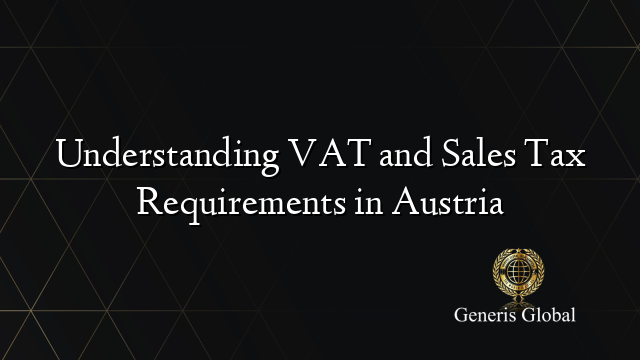 Understanding VAT and Sales Tax Requirements in Austria