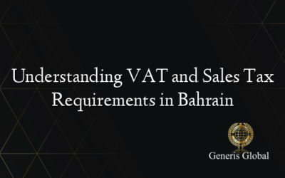 Understanding VAT and Sales Tax Requirements in Bahrain