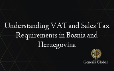 Understanding VAT and Sales Tax Requirements in Bosnia and Herzegovina