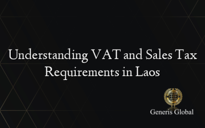 Understanding VAT and Sales Tax Requirements in Laos