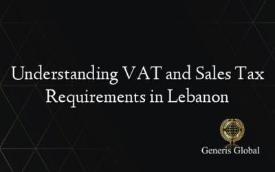 Understanding VAT and Sales Tax Requirements in Lebanon