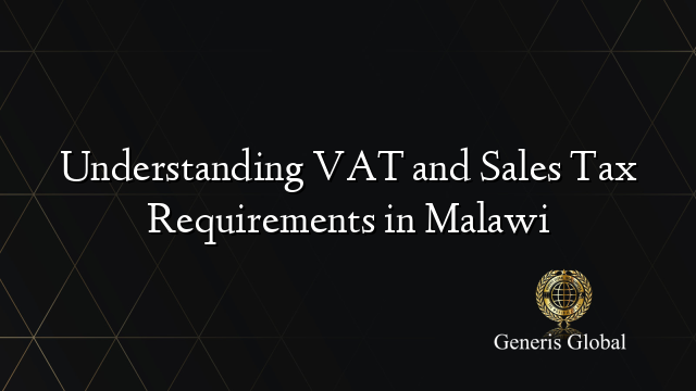 Understanding VAT and Sales Tax Requirements in Malawi