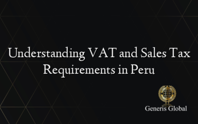 Understanding VAT and Sales Tax Requirements in Peru