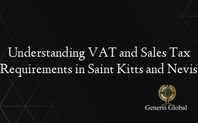 Understanding VAT and Sales Tax Requirements in Saint Kitts and Nevis