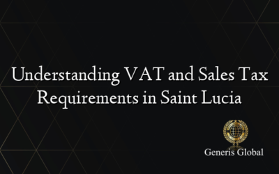 Understanding VAT and Sales Tax Requirements in Saint Lucia