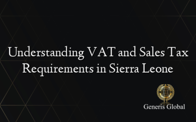 Understanding VAT and Sales Tax Requirements in Sierra Leone