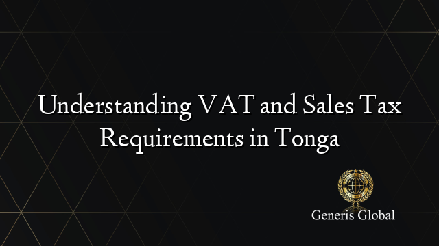 Understanding VAT and Sales Tax Requirements in Tonga