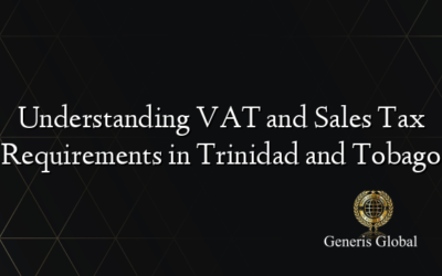 Understanding VAT and Sales Tax Requirements in Trinidad and Tobago