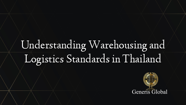 Understanding Warehousing and Logistics Standards in Thailand