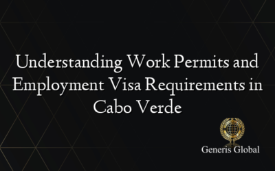 Understanding Work Permits and Employment Visa Requirements in Cabo Verde