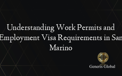 Understanding Work Permits and Employment Visa Requirements in San Marino
