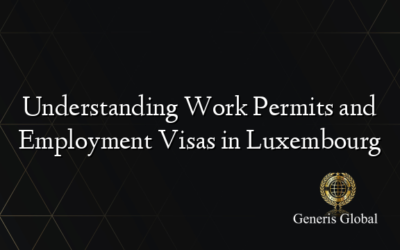 Understanding Work Permits and Employment Visas in Luxembourg