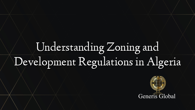 Understanding Zoning and Development Regulations in Algeria