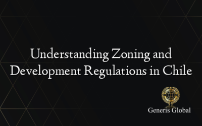 Understanding Zoning and Development Regulations in Chile