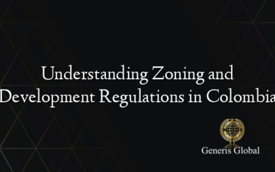 Understanding Zoning and Development Regulations in Colombia