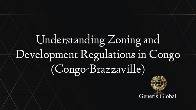 Understanding Zoning and Development Regulations in Congo (Congo-Brazzaville)