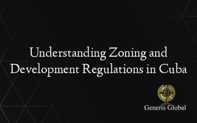 Understanding Zoning and Development Regulations in Cuba