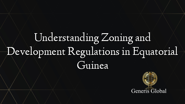Understanding Zoning and Development Regulations in Equatorial Guinea