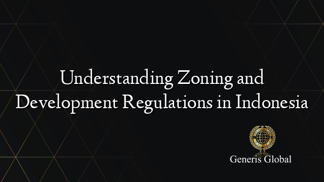 Understanding Zoning and Development Regulations in Indonesia