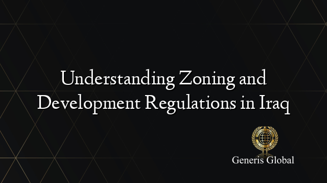 Understanding Zoning and Development Regulations in Iraq