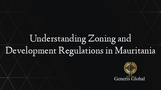 Understanding Zoning and Development Regulations in Mauritania