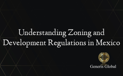 Understanding Zoning and Development Regulations in Mexico